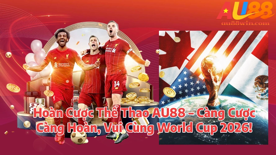 Hoàn Cược Thể Thao MM88 – Càng Cược Càng Hoàn, Vui Cùng World Cup 2026
