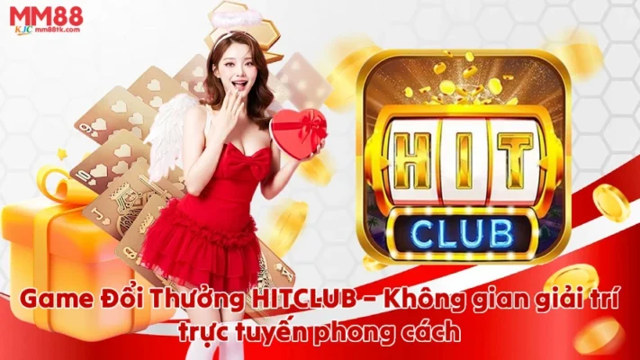 Game Đổi Thưởng HITCLUB – Không gian giải trí trực tuyến định hình phong cách chơi