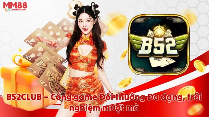 B52CLUB – Cổng game đổi thưởng đa dạng, trải nghiệm mượt mà