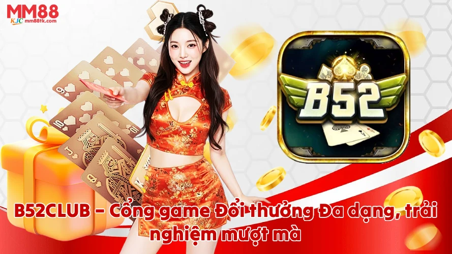 B52CLUB Cổng game đổi thưởng đa dạng trải nghiệm mượt mà
