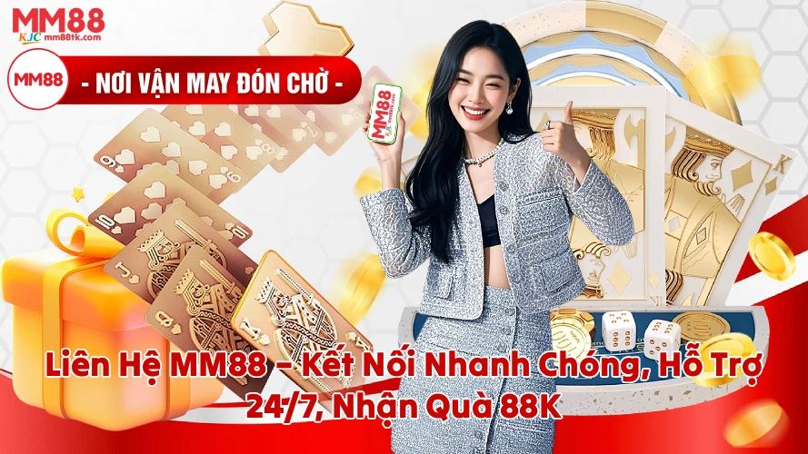 Liên Hệ MM88 Kết Nối Nhanh Chóng Hỗ Trợ 247