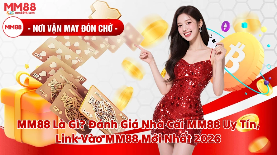 MM88 Là Gì Đánh Giá Nhà Cái MM88 Uy Tín Link Vào MM88 Mới Nhất 2026